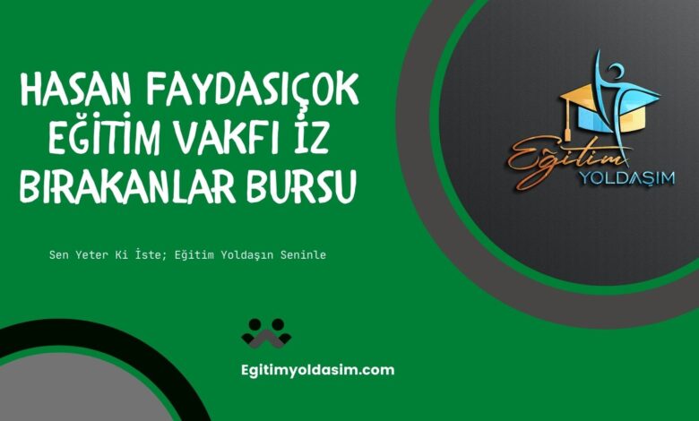 Hasan Faydasıçok Eğitim Vakfı 2023-2024 İz Bırakanlar Bursu