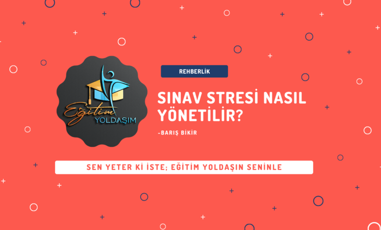 SINAV STRESI NASIL YONETILIR - Eğitim Yoldaşım