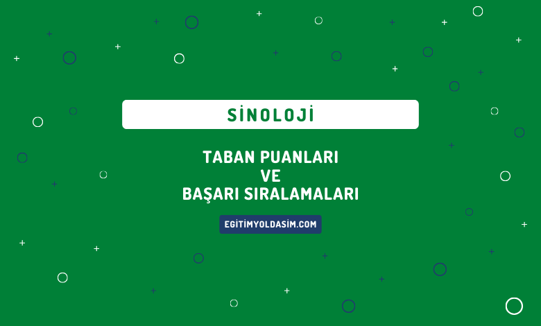 Sinoloji Taban Puanları ve Başarı Sıralamaları