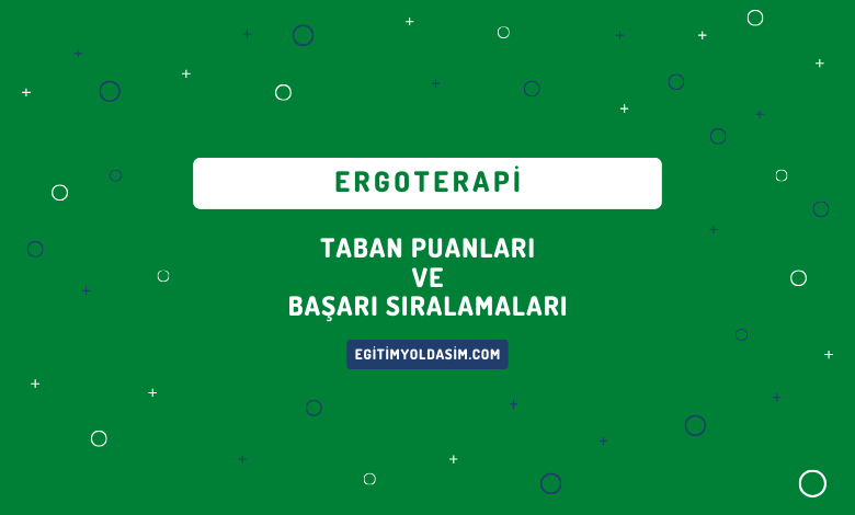 Ergoterapi Taban Puanları ve Başarı Sıralamaları