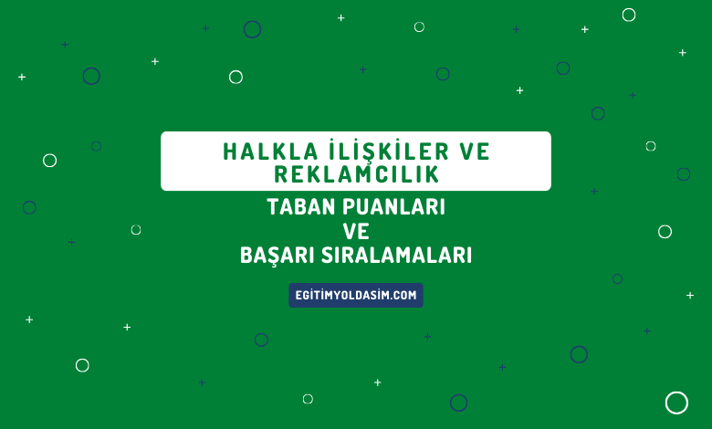 Halkla İlişkiler ve Reklamcılık Taban Puanları ve Başarı Sıralamaları