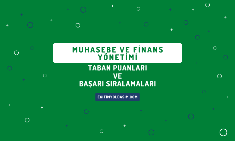 Muhasebe ve Finans Yönetimi Taban Puanları ve Başarı Sıralamaları