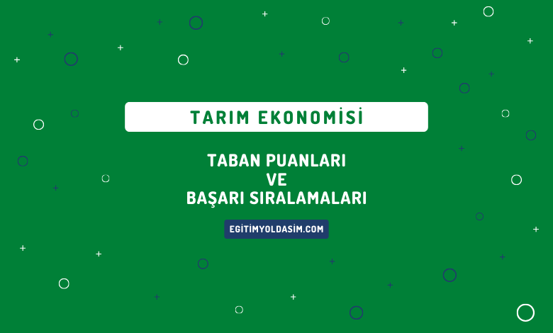 Tarım Ekonomisi Taban Puanları ve Başarı Sıralamaları