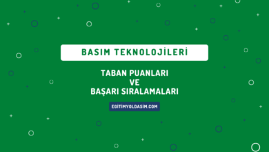 Basım Teknolojileri Taban Puanları ve Başarı Sıralamaları