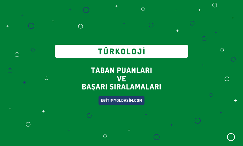 Türkoloji Taban Puanları ve Başarı Sıralamaları