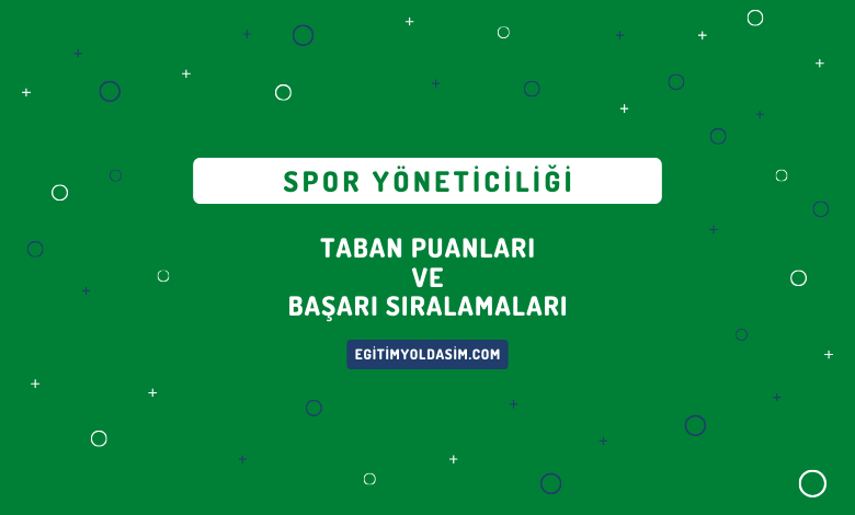 Spor Yöneticiliği Taban Puanları ve Başarı Sıralamaları