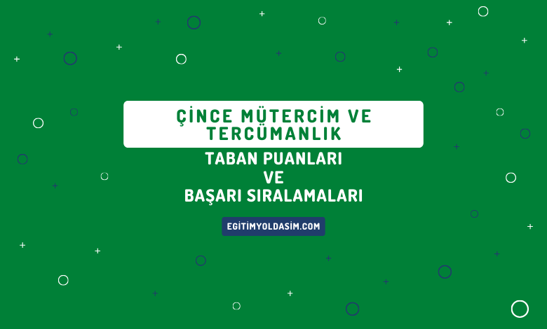 Çince Mütercim ve Tercümanlık Taban Puanları ve Başarı Sıralamaları