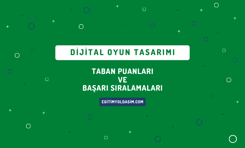 Dijital Oyun Tasarımı Taban Puanları ve Başarı Sıralamaları