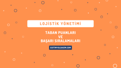 Lojistik Yönetimi Taban Puanları ve Başarı Sıralamaları