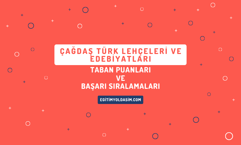 Çağdaş Türk Lehçeleri ve Edebiyatları Taban Puanları ve Başarı Sıralamaları