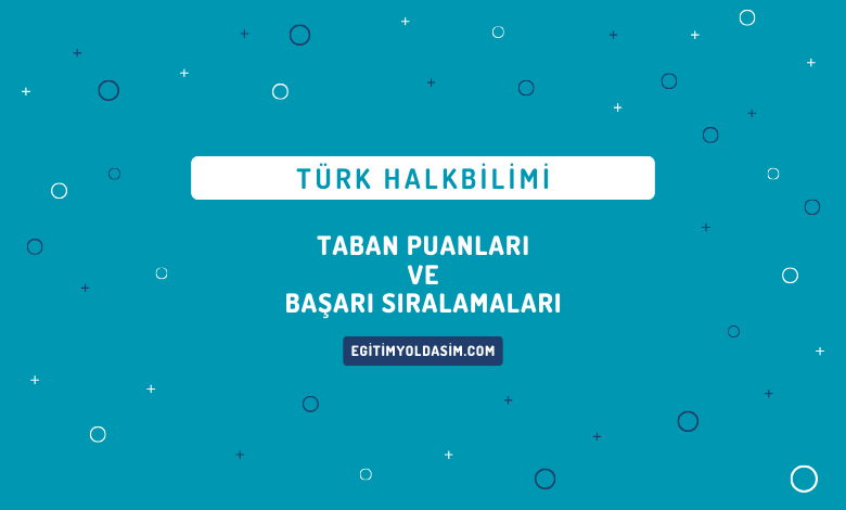 Türk Halkbilimi Taban Puanları ve Başarı Sıralamaları