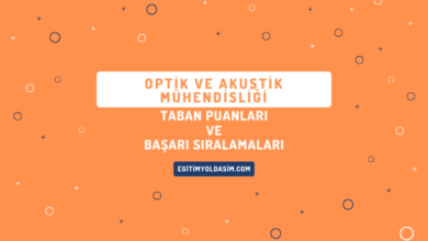 Optik ve Akustik Mühendisliği Taban Puanları ve Başarı Sıralamaları