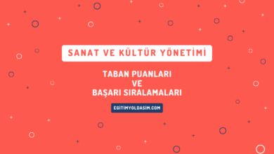 Sanat ve Kültür Yönetimi Taban Puanları ve Başarı Sıralamaları