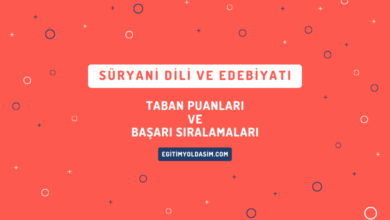 Süryani Dili ve Edebiyatı Taban Puanları ve Başarı Sıralamaları