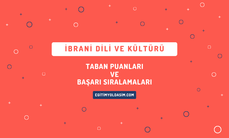 İbrani Dili ve Kültürü Taban Puanları ve Başarı Sıralamaları