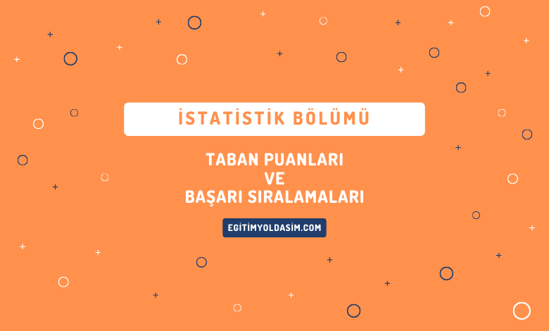 İstatistik Bölümü Taban Puanları ve Başarı Sıralamaları