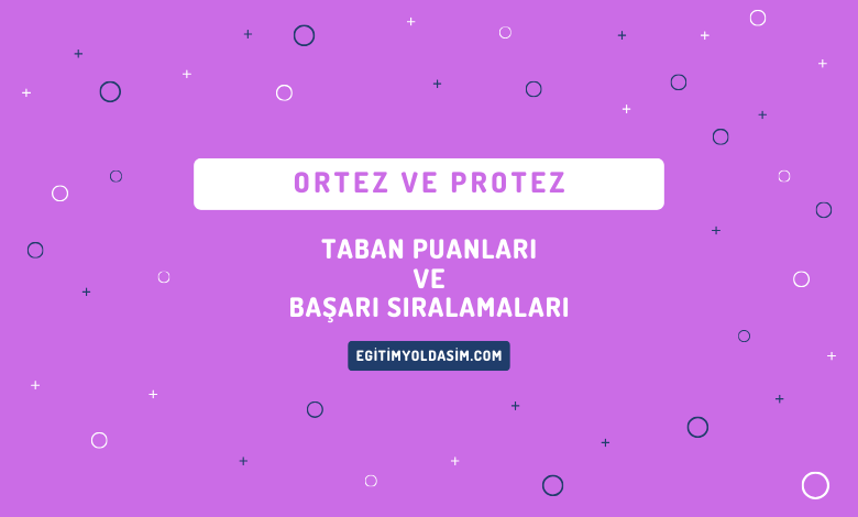 Ortez ve Protez Taban Puanları ve Başarı Sıralamaları