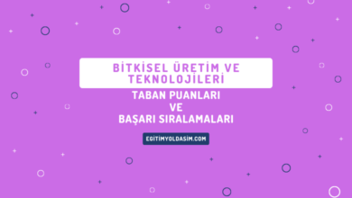 Bitkisel Üretim ve Teknolojileri Taban Puanları ve Başarı Sıralamaları