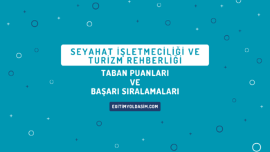 Seyahat İşletmeciliği ve Turizm Rehberliği Taban Puanları ve Başarı Sıralamaları