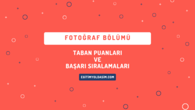 Fotoğraf Bölümü Taban Puanları ve Başarı Sıralamaları