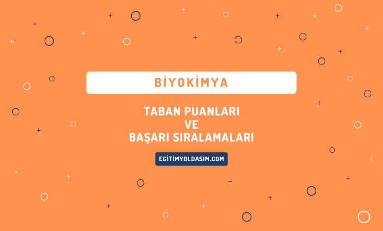 Biyokimya Taban Puanları ve Başarı Sıralamaları