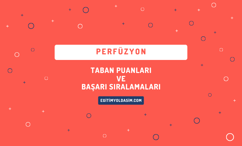 Perfüzyon Taban Puanları ve Başarı Sıralamaları