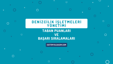 Denizcilik İşletmeleri Yönetimi Taban Puanları ve Başarı Sıralamaları