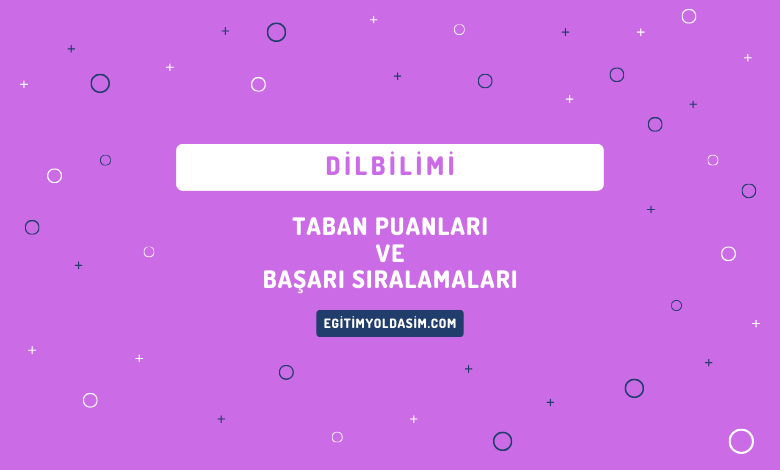 Dilbilimi Taban Puanları ve Başarı Sıralamaları