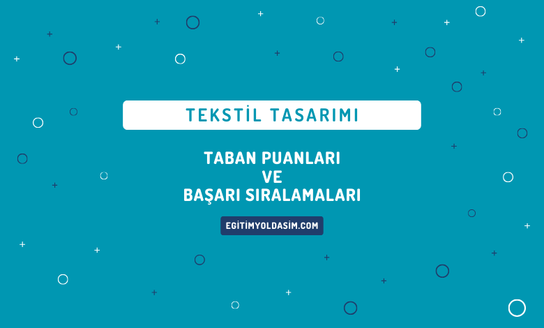 Tekstil Tasarımı Taban Puanları ve Başarı Sıralamaları