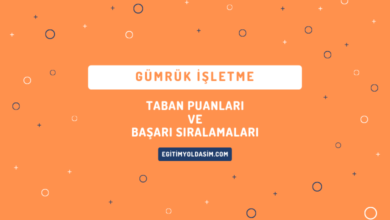 Gümrük İşletme Taban Puanları ve Başarı Sıralamaları