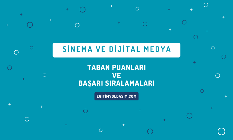 Sinema ve Dijital Medya Taban Puanları ve Başarı Sıralamaları