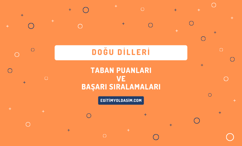 Doğu Dilleri Taban Puanları ve Başarı Sıralamaları