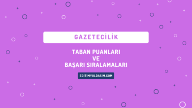 Gazetecilik Taban Puanları ve Başarı Sıralamaları