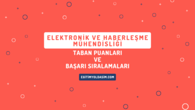 Elektronik ve Haberleşme Mühendisliği Taban Puanları ve Başarı Sıralamaları