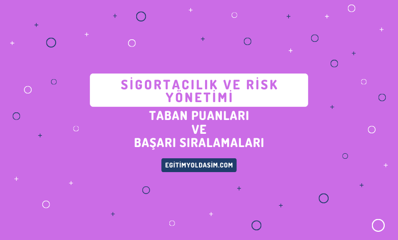 Sigortacılık ve Risk Yönetimi Taban Puanları ve Başarı Sıralamaları