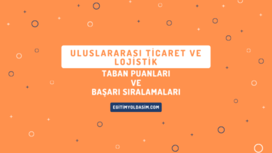 Uluslararası Ticaret ve Lojistik Taban Puanları ve Başarı Sıralamaları