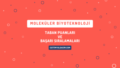 Moleküler Biyoteknoloji Taban Puanları ve Başarı Sıralamaları