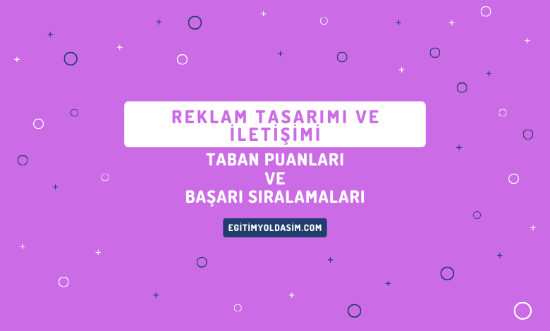 Reklam Tasarımı ve İletişimi Taban Puanları ve Başarı Sıralamaları