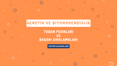 Genetik ve Biyomühendislik Taban Puanları ve Başarı Sıralamaları