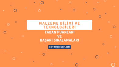 Malzeme Bilimi ve Teknolojileri Taban Puanları ve Başarı Sıralamaları