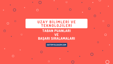 Uzay Bilimleri ve Teknolojileri Taban Puanları ve Başarı Sıralamaları