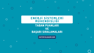 Enerji Sistemleri Mühendisliği Taban Puanları ve Başarı Sıralamaları