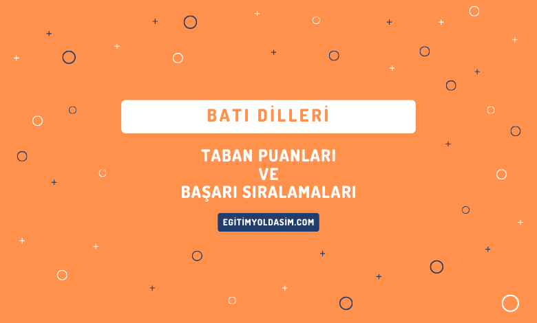 Batı Dilleri Taban Puanları ve Başarı Sıralamaları