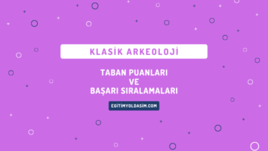 Klasik Arkeoloji Taban Puanları ve Başarı Sıralamaları