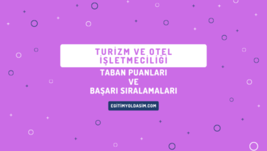 Turizm ve Otel İşletmeciliği Taban Puanları ve Başarı Sıralamaları