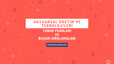 Hayvansal Üretim ve Teknolojileri Taban Puanları ve Başarı Sıralamaları