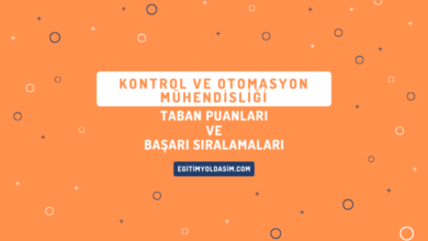 Kontrol ve Otomasyon Mühendisliği Taban Puanları ve Başarı Sıralamaları