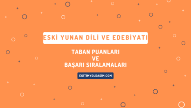 Eski Yunan Dili ve Edebiyatı Taban Puanları ve Başarı Sıralamaları