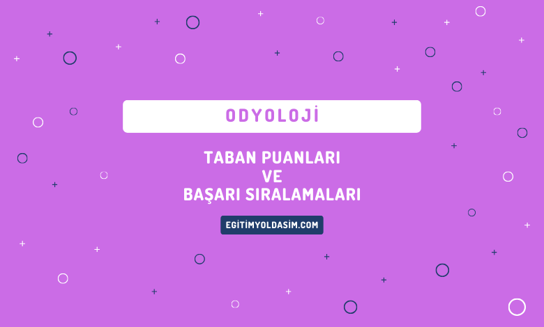 Odyoloji Taban Puanları ve Başarı Sıralamaları