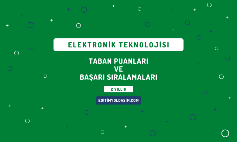 Elektronik Teknolojisi Taban Puanları ve Başarı Sıralamaları